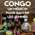 « Congo, un médecin pour sauver les femmes », Le film de Angèle Diabang garde toute sa vitalité onze ans après sa sortie, Information Afrique Kirinapost
